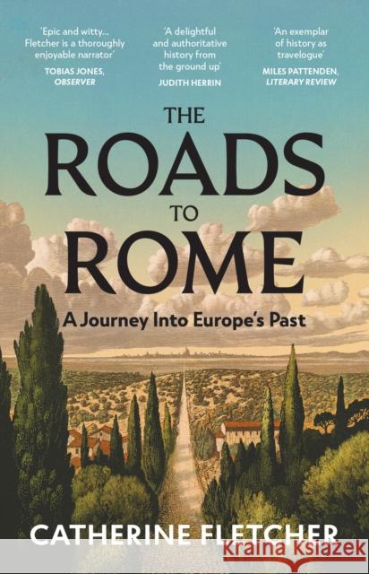 The Roads To Rome: A Journey Into Europe’s Past Catherine Fletcher 9781529932690 Random House