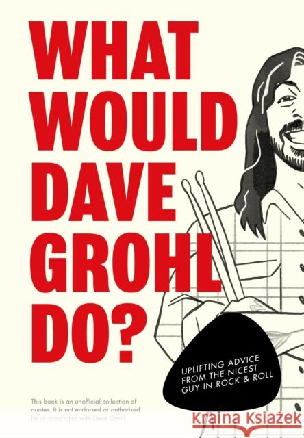 What Would Dave Grohl Do?: Uplifting advice from the nicest guy in rock & roll Pop Press 9781529933307