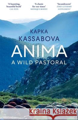 Anima: A Wild Pastoral Kapka Kassabova 9781529933413