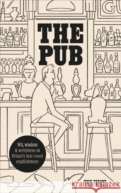The Pub: Wit, wisdom & weirdness on Britain’s best-loved establishment The Fence 9781529935684 Ebury Publishing