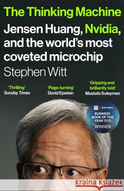 The Thinking Machine: Jensen Huang, Nvidia, and the World’s Most Coveted Microchip Stephen Witt 9781529936520