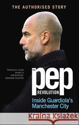 The Pep Revolution: Inside Guardiola’s Manchester City Marti Perarnau 9781529937305 Ebury Publishing