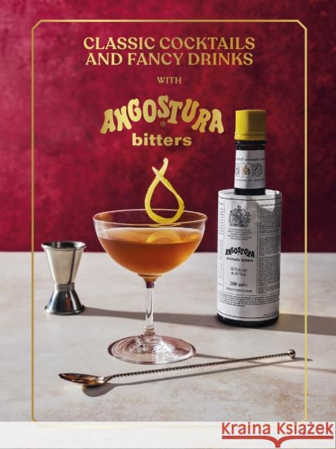 Classic Cocktails and Fancy Drinks: With Angostura Bitters Angostura Limited 9781529938098