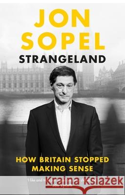 Strangeland: How Britain Stopped Making Sense Jon Sopel 9781529938401 Ebury Publishing