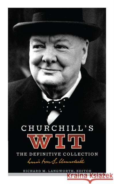 Churchill's Wit: The Definitive Collection Richard M. Langworth 9781529938746