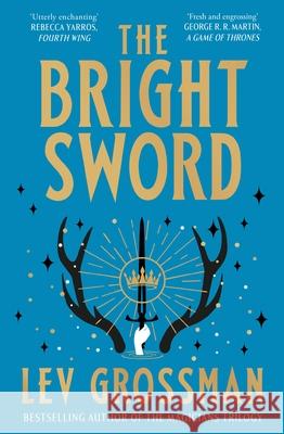 The Bright Sword Lev Grossman 9781529939125 Cornerstone