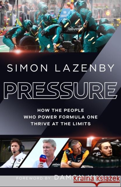 Pressure: How the people who power Formula One thrive at the limits Simon Lazenby 9781529939293 Ebury Publishing