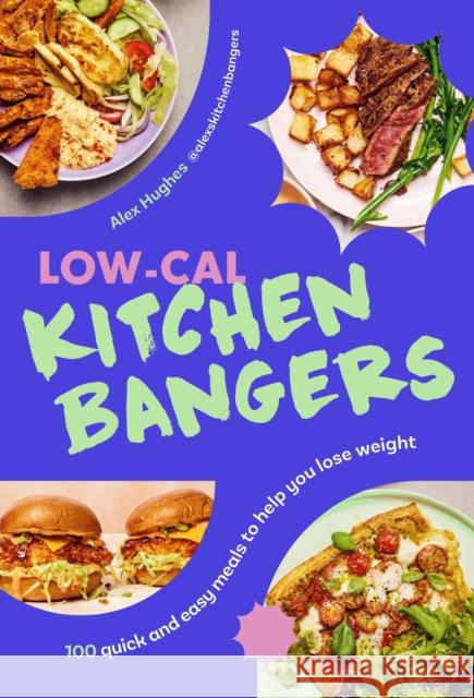 Low-Cal Kitchen Bangers: 100 quick and easy meals to help you lose weight Alex Hughes 9781529941517