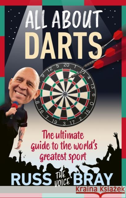 All About Darts: The ultimate guide to the world's greatest sport Russ Bray 9781529942903