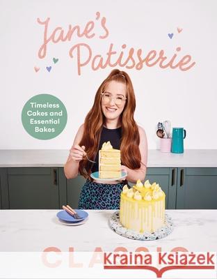 Jane’s Patisserie Classic: Timeless cakes and essential bakes Jane Dunn 9781529943382 Ebury Publishing