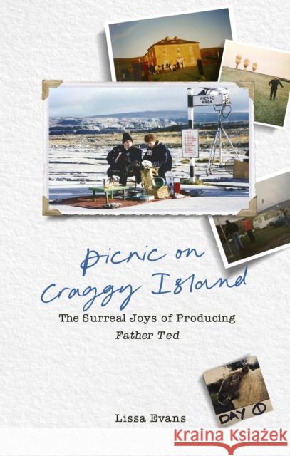 Picnic on Craggy Island: The Surreal Joys of Producing Father Ted Lissa Evans 9781529943795