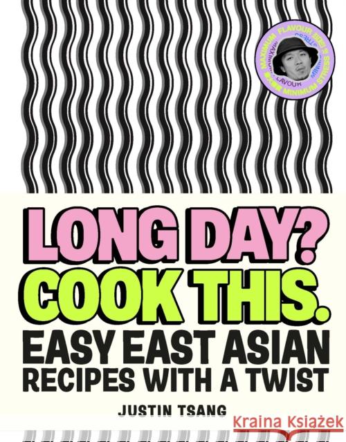 Long Day? Cook This.: Easy East Asian Recipes with a Twist Justin Tsang 9781529944150