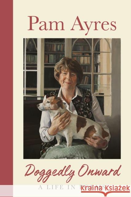 Doggedly Onward: A Life in Poems Pam Ayres 9781529944723 Ebury Publishing