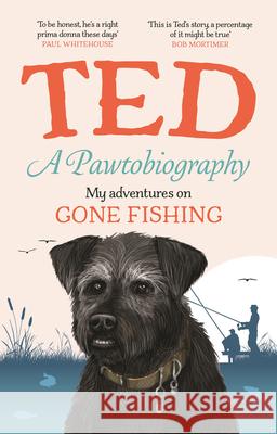 A Pawtobiography: My adventures on Gone Fishing Ted the Dog 9781529944969 Ebury Publishing