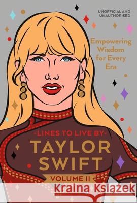 Taylor Swift Lines to Live By Volume II: Empowering Wisdom for Every Era Pop Press 9781529945645