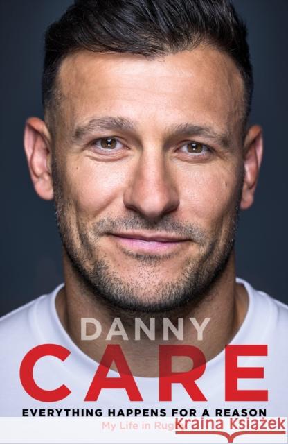 Everything Happens for a Reason: My Life in Rugby Danny Care 9781529946154 Ebury Publishing