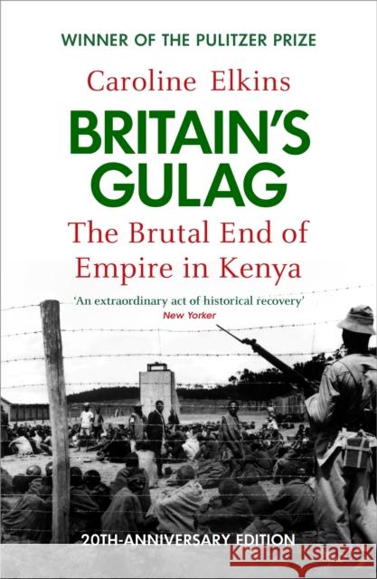 Britain's Gulag: The Brutal End of Empire in Kenya Caroline Elkins 9781529946185