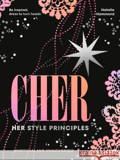 CHER: Her Style Principles: Be inspired, dress to turn heads Natalie Hammond 9781529954968