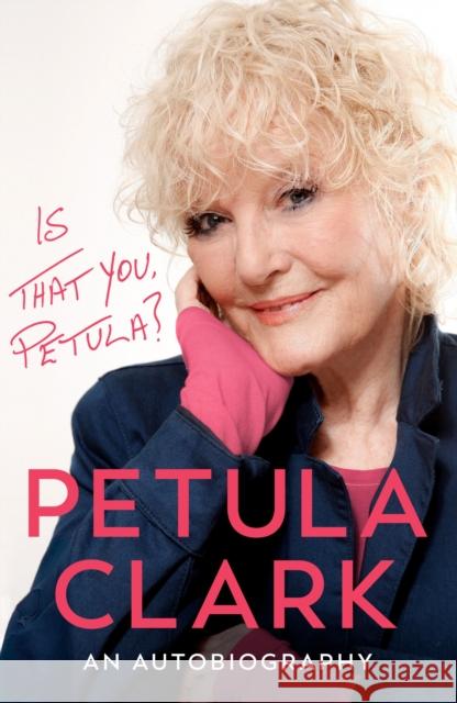 Is That You, Petula?: An Autobiography Petula Clark 9781529955095 Ebury Publishing
