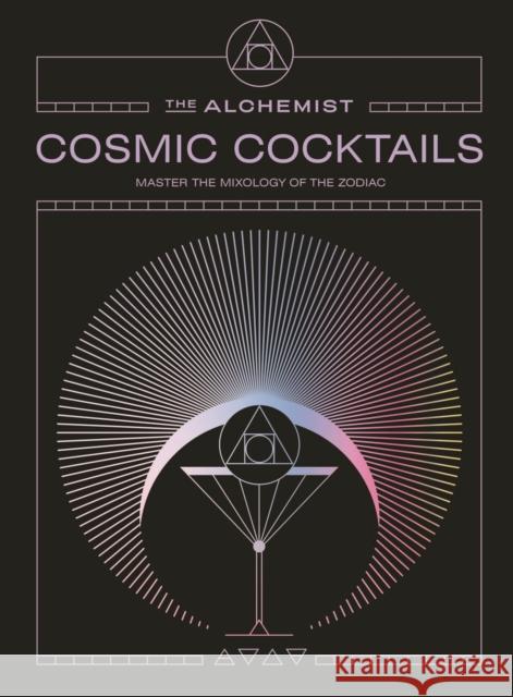 Cosmic Cocktails: Master the mixology of the zodiac The Alchemist 9781529958348 Ebury Publishing