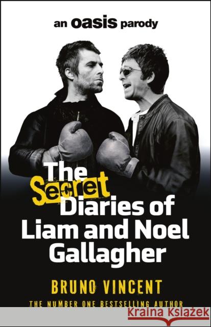 The Secret Diaries of Liam and Noel Gallagher: An Oasis Parody Bruno Vincent 9781529958492 Cornerstone