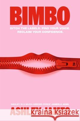 Bimbo: Ditch the Labels. Find Your Voice. Reclaim Your Confidence. Ashley James 9781529958775
