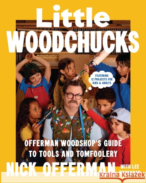 Little Woodchucks: Offerman Workshop’s Guide to Tools and Tomfoolery Nick Offerman 9781529958874