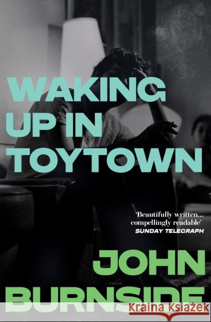 Waking Up in Toytown: A Memoir John Burnside 9781529962871