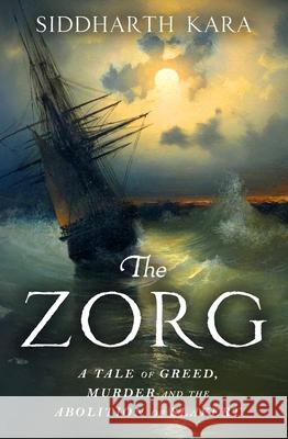 The Zorg: A Tale of Greed, Murder and the Abolition of Slavery Siddharth Kara 9781529964325 Transworld Publishers Ltd