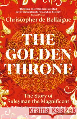 The Golden Throne: The Story of Suleyman the Magnificent Christopher de Bellaigue 9781529967050 Vintage Publishing
