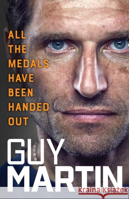 All the Medals Have Been Handed Out Guy Martin 9781529968026 Ebury Publishing