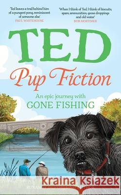 Pup Fiction: An epic journey with Gone Fishing Ted the Dog 9781529968439 Ebury Publishing