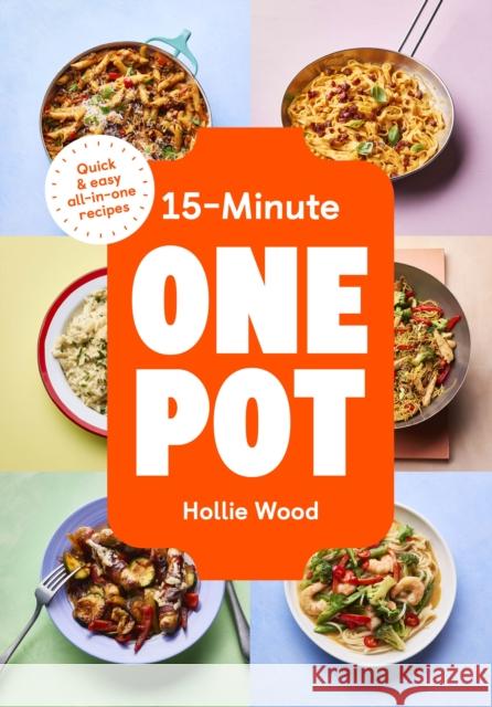 15-Minute One Pot: Quick & easy all-in-one recipes Hollie Wood 9781529975734 Ebury Publishing