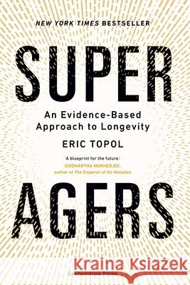 Super Agers: An Evidence-Based Approach to Longevity Eric, M.D. Topol 9781529979985 Cornerstone