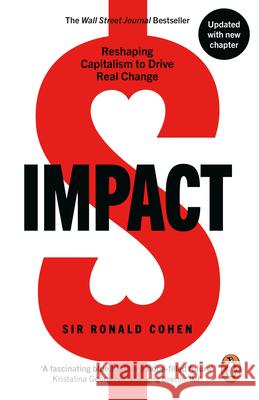 Impact: Reshaping Capitalism to Drive Real Change Sir Ronald Cohen 9781529981759