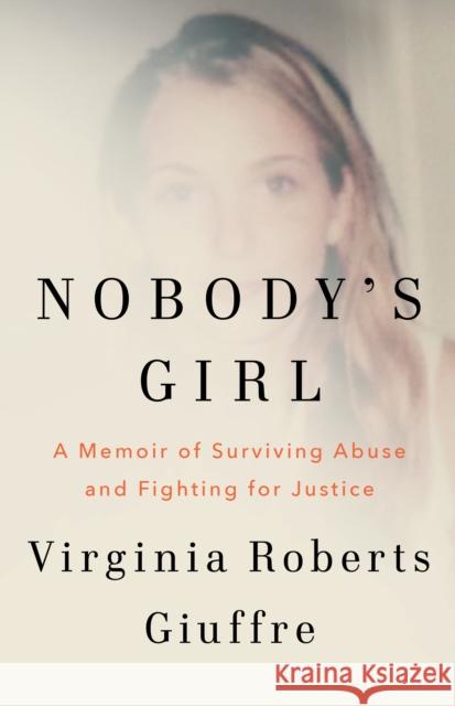Nobody's Girl: A Memoir of Surviving Abuse and Fighting for Justice Virginia Roberts Giuffre 9781529985245
