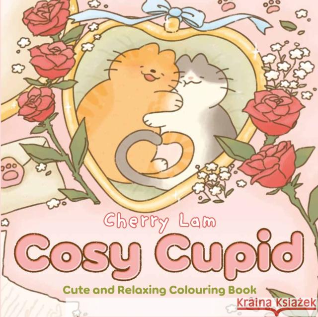 Cosy Cupid: Cute and Relaxing Colouring Book Cherry Lam 9781529989533