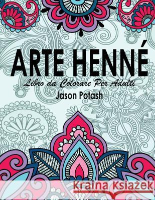 Arte Henne Libro da Colorare Per Adulti Potash, Jason 9781530001842 Createspace Independent Publishing Platform