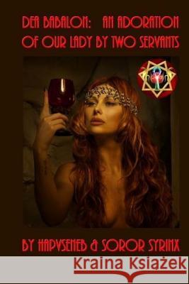 Dea Babalon: An Adoration of Our Lady by Two Servants Soror Syrinx Patrick Alfons Cyrie 9781530002238 Createspace Independent Publishing Platform