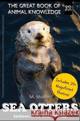 Sea Otters: Seafarers of the Weasel Family M. Martin 9781530003303 Createspace Independent Publishing Platform