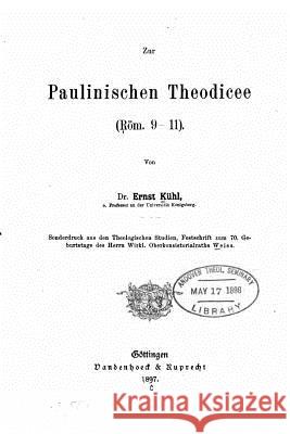 Zur paulinischen Theodicee, röm. 9-11 Kuhl, Ernst 9781530003440