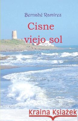 Cisne viejo sol Ramírez, Bernabé 9781530003921 Createspace Independent Publishing Platform