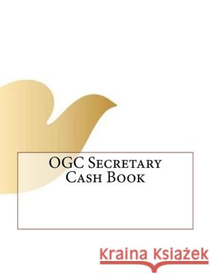 OGC Secretary Cash Book Ap Forms 9781530004133 Createspace Independent Publishing Platform