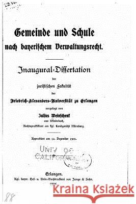 Gemeinde und Schule nach bayerischen Verwaltungsrecht Weinschenk, Julius 9781530005604