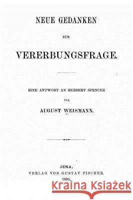 Neue Gedanken zur Vererbungsfrage eine Antwort an Herbert Spencer Weismann, August 9781530005727 Createspace Independent Publishing Platform