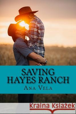 Saving Hayes Ranch Ana Vela 9781530006748 Createspace Independent Publishing Platform