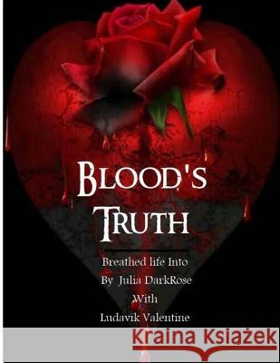 Blood's Truth Julia Darkrose Ludavik Valentine 9781530007172 Createspace Independent Publishing Platform