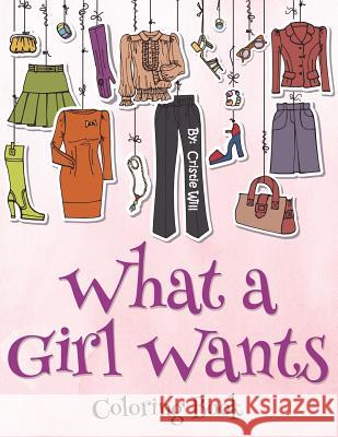 What A Girl Wants!: Coloring Book Will, Cristie 9781530007899