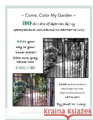 Come, Color My Garden 30 Shades of Garden Gray: GRAYSCALE: COLORING the ARTIST'S WAY Long, Janet Walter 9781530008841 Createspace Independent Publishing Platform