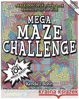Mega Maze Challenge: A Kaleidoscopia Activity Book: Adventures for the mind Johnston, August Stewart 9781530010714